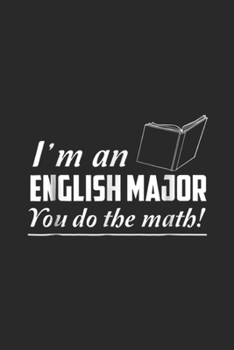 I'm an English major you do the math: Geekcore I'm an English major you do the math Journal/Notebook Blank Lined Ruled 6x9 100 Pages