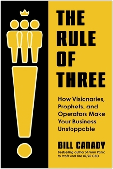 Hardcover The Rule of Three: How Visionaries, Prophets, and Operators Make Your Business Unstoppable Book