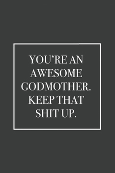 You're an Awesome Godmother. Keep That Shit Up: Blank Lined Notebook