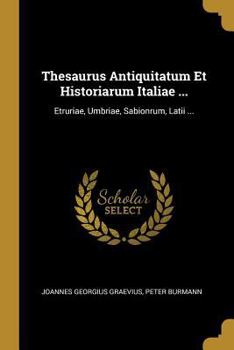 Paperback Thesaurus Antiquitatum Et Historiarum Italiae ...: Etruriae, Umbriae, Sabionrum, Latii ... [French] Book