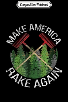 Composition Notebook: Make America Rake Again Trump Humor (Distressed) Journal/Notebook Blank Lined Ruled 6x9 100 Pages