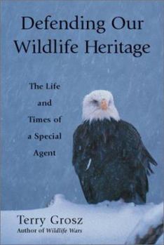 Paperback Defending Our Wildlife Heritage: The Life and Times of a Special Agent Book