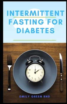 Paperback Intermittent Fasting for Diabetes: Book guide to using intermittent fasting to manage reverse and cure diabetes Book
