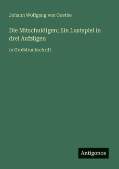 Die Mitschuldigen; Ein Lustspiel in drei Aufzügen: in Großdruckschrift (German Edition)