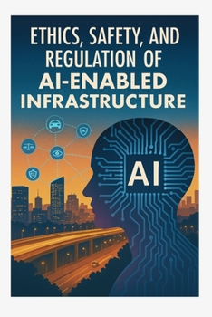 Paperback Ethics, Safety, and Regulation of AI-Enabled Infrastructure Book