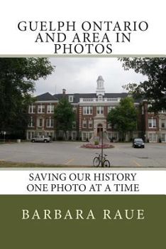 Guelph Ontario and Area in Photos: Saving Our History One Photo at a Time