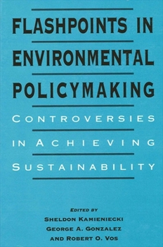 Flashpoints in Environmental Policymaking: Controversies in Achieving Sustainability