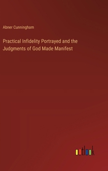 Practical Infidelity Portrayed and the Judgments of God Made Manifest