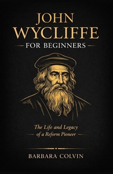 Paperback John Wycliffe for Beginners: The Life and Legacy of a Reform Pioneer Book