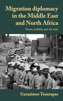 Hardcover Migration Diplomacy in the Middle East and North Africa: Power, Mobility, and the State Book