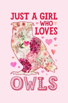 Just a Girl Who Loves Owls: Owl Lined Notebook, Journal, Organizer, Diary, Composition Notebook, Gifts for Owl Lovers