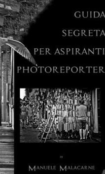 Paperback Guida Segreta Per Aspiranti Fotoreporter [Italian] Book