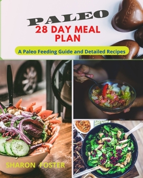 28 Day Paleo Meal Plan: A Paleo Feeding Guide and Detailed Recipes .Paperback