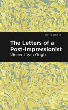 Paperback The Letters of a Post-Impressionist: Being the Familiar Correspondence of Vincent Van Gogh Book