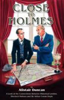 Paperback Close to Holmes - A Look at the Connections Between Historical London, Sherlock Holmes and Sir Arthur Conan Doyle Book