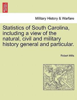 Paperback Statistics of South Carolina, including a view of the natural, civil and military history general and particular. Book