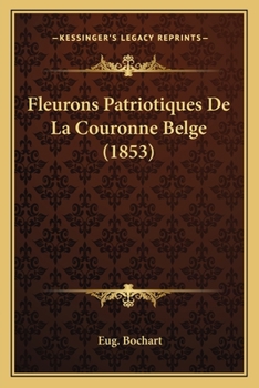 Paperback Fleurons Patriotiques De La Couronne Belge (1853) [French] Book