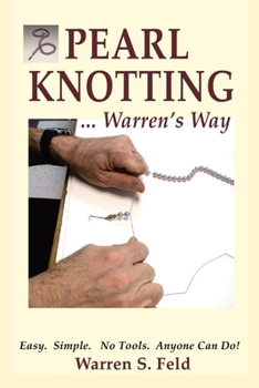 Paperback PEARL KNOTTING...Warren's Way: Easy. Simple. No Tools. Anyone Can Do! Book