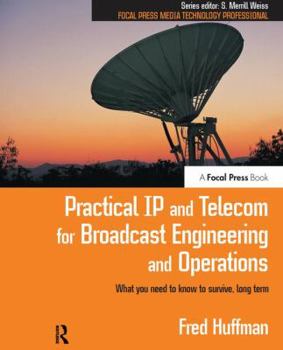 Hardcover Practical IP and Telecom for Broadcast Engineering and Operations: What you need to know to survive, long term Book