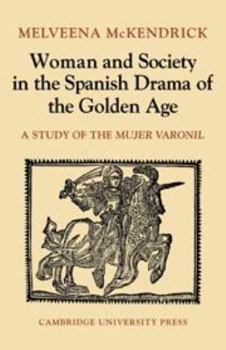 Hardcover Woman and Society in the Spanish Drama of the Golden Age: A Study of the Mujer Varonil Book