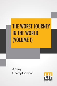 Paperback The Worst Journey In The World (Volume I): Antarctic 1910-1913 Book