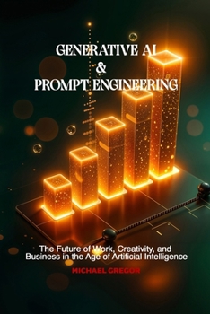 Paperback Generative AI & Prompt Engineering: The Future of Work, Creativity, and Business in the Age of Artificial Intelligence Book