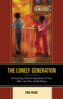 Hardcover The Lonely Generation: Unraveling China's Population Crisis After the One-Child Policy Book