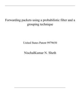 Paperback Forwarding packets using a probabilistic filter and a grouping technique: United States Patent 9979650 Book