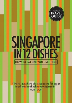 Paperback Singapore in 12 Dishes: How to Eat Like You Live There Book
