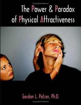 Paperback The Power and Paradox of Physical Attractiveness Book