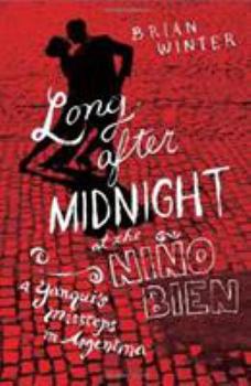 Hardcover Long After Midnight at the Nino Bien: A Yanqui's Missteps in Argentina Book