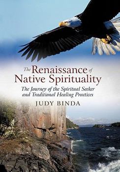 The Renaissance of Native Spirituality: The Journey of the Spiritual Seeker and Traditional Healing Practices