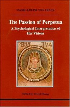 Paperback The Passion of Perpetua: A Psychological Interpretation of Her Visions Book