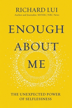 Hardcover Enough about Me: The Unexpected Power of Selflessness Book