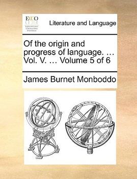 Paperback Of the origin and progress of language. ... Vol. V. ... Volume 5 of 6 Book