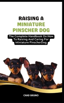 Paperback Miniature Pinscher Dog: The Complete Handbook On How To Raising And Caring For Miniature Pinscher Dog Book