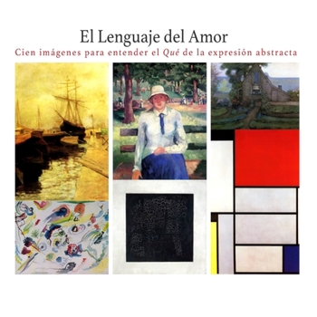 Paperback El Lenguaje del Amor: Cien imágenes para entender el Qué de la Expresión Abstracta [Spanish] Book