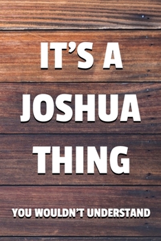 Paperback It's a Joshua Thing You Wouldn't Understand: 6x9" Dot Bullet Notebook/Journal Funny Gift Idea Book