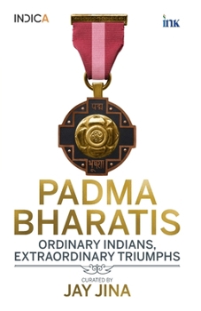 Paperback Padma Bharatis: Ordinary Indians, Extraordinary Triumphs Book