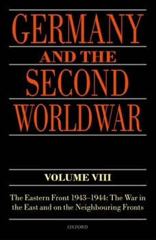 Germany and the Second World War: Volume VIII: The Eastern Front 1943-1944: The War in the East and on the Neighbouring Fronts - Book  of the Germany and the Second World War
