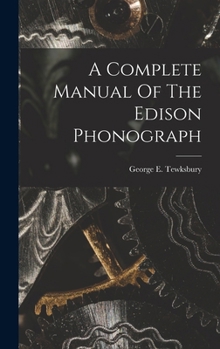 Hardcover A Complete Manual Of The Edison Phonograph Book