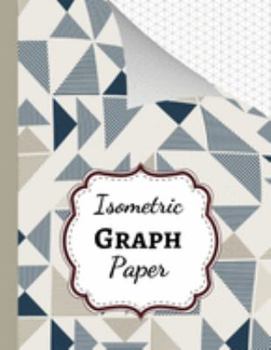 Paperback Isometric Graph Paper: Grid Notebook / Journal / Notepad, 1/4 Inch Equilateral Triangle, For 3D Designs / Architecture / School Geometry Book