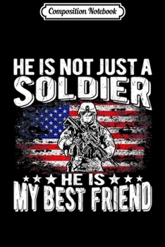 Composition Notebook: My Best Friend Is A Soldier Hero Proud Military Friend Buddy  Journal/Notebook Blank Lined Ruled 6x9 100 Pages
