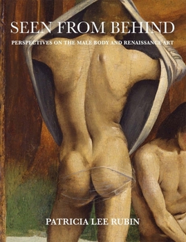 Hardcover Seen from Behind: Perspectives on the Male Body and Renaissance Art Book