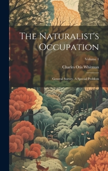Hardcover The Naturalist's Occupation: General Survey. A Special Problem; Volume 1 Book