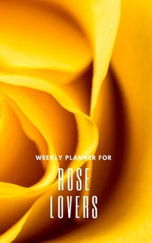 Weekly Planner for Rose Lovers: Handy 5 x 8 weekly planner for 2020. Notebook with to do list and space to add priorities. Idea Gift for family and friends.
