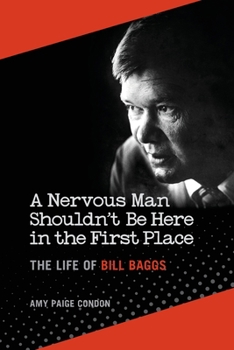 Paperback A Nervous Man Shouldn't Be Here in the First Place: The Life of Bill Baggs Book