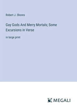 Paperback Gay Gods And Merry Mortals; Some Excursions in Verse: in large print Book