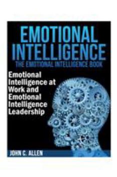 Paperback Emotional Intelligence: The Emotional Intelligence Book -- Emotional Intelligence at Work and Emotional Intelligence Leadership Book