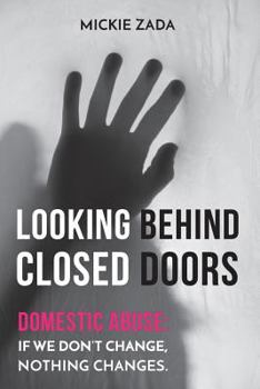 Paperback Looking Behind Closed Doors: Domestic Abuse: If We Don't Change, Nothing Changes Book